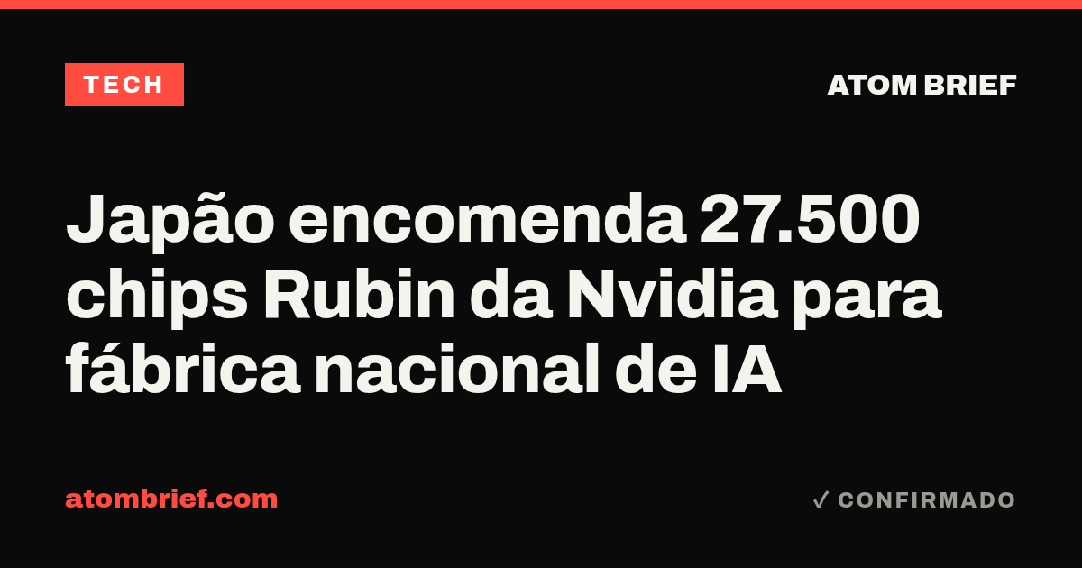 Japão encomenda 27.500 chips Rubin da Nvidia para fábrica nacional de IA