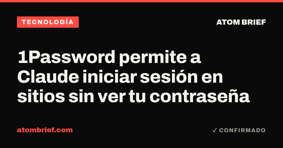 1Password permite a Claude iniciar sesión en sitios sin ver tu contraseña
