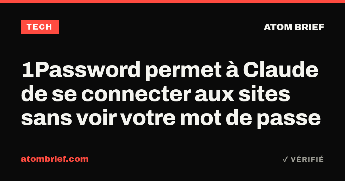 1Password permet à Claude de se connecter aux sites sans voir votre mot de passe