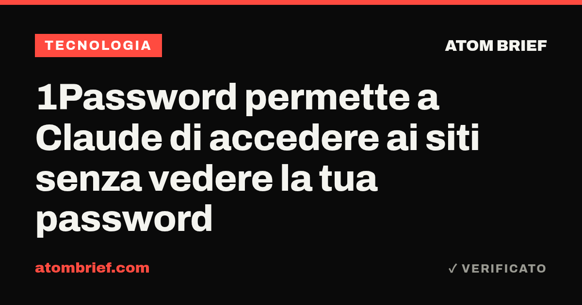 1Password permette a Claude di accedere ai siti senza vedere la tua password