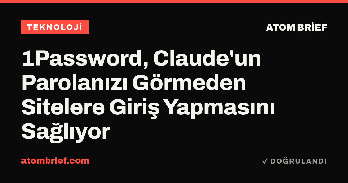 1Password, Claude'un Parolanızı Görmeden Sitelere Giriş Yapmasını Sağlıyor