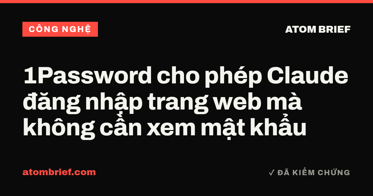 1Password cho phép Claude đăng nhập trang web mà không cần xem mật khẩu