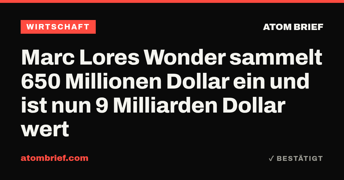 Marc Lores Wonder sammelt 650 Millionen Dollar ein und ist nun 9 Milliarden Dollar wert