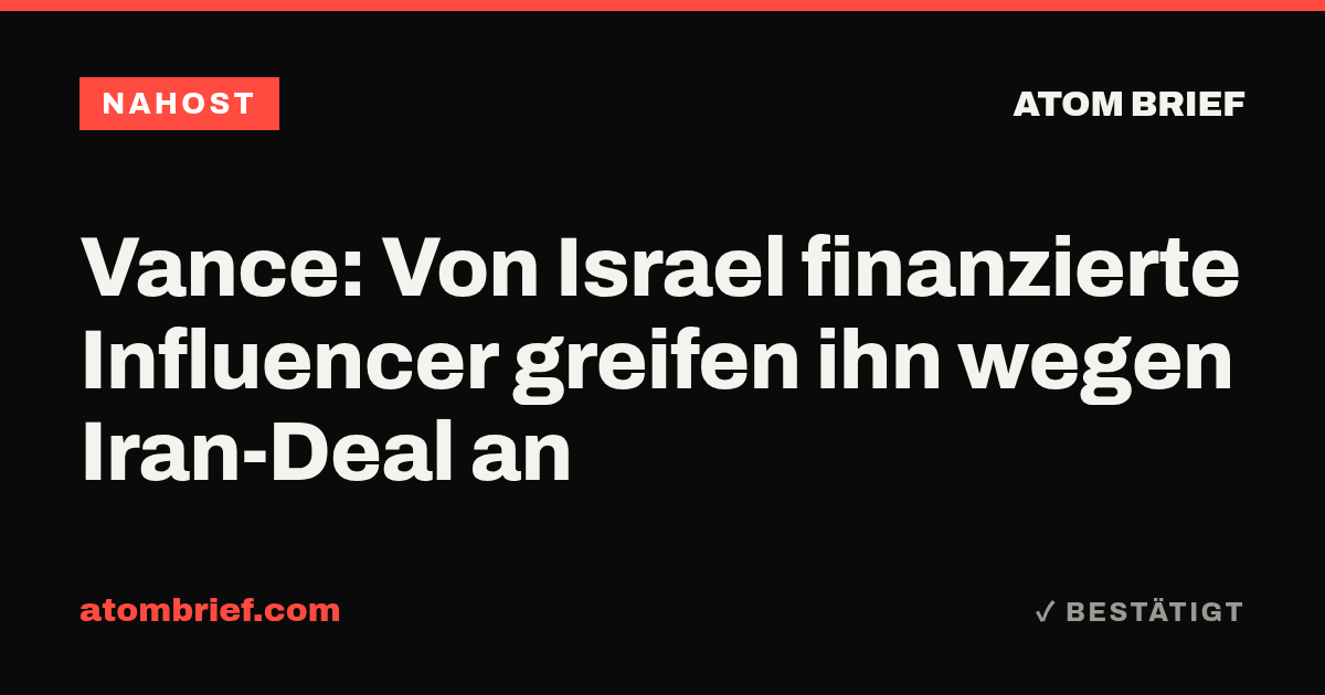 Vance: Von Israel finanzierte Influencer greifen ihn wegen Iran-Deal an