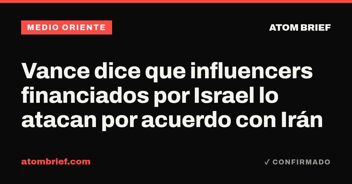 Vance dice que influencers financiados por Israel lo atacan por acuerdo con Irán