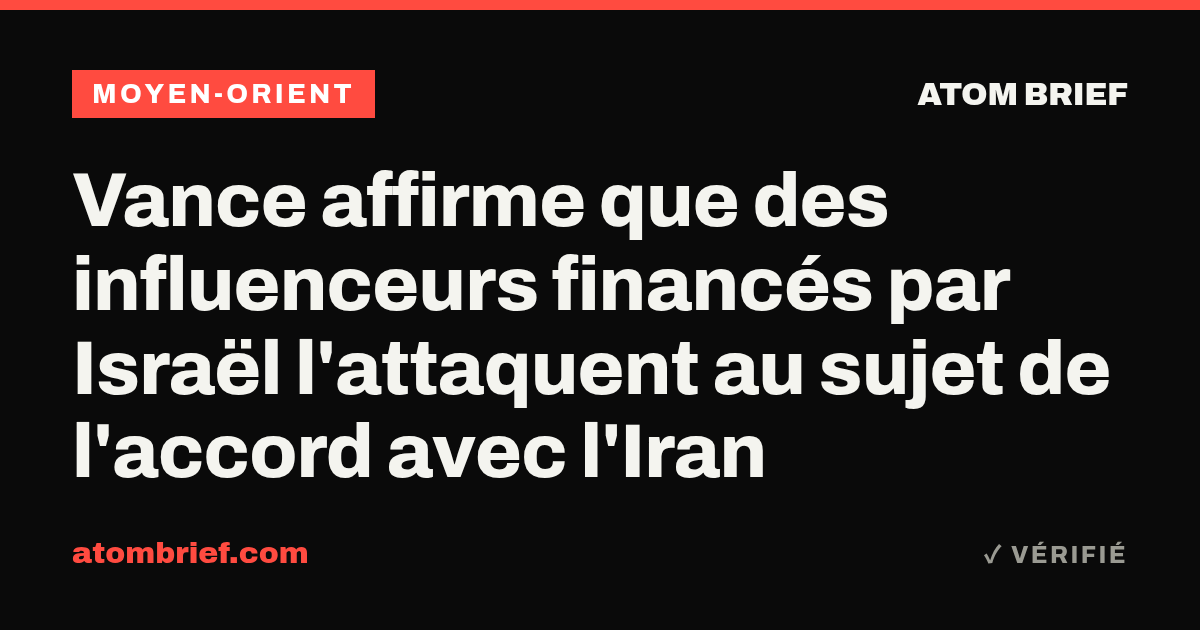 Vance affirme que des influenceurs financés par Israël l'attaquent au sujet de l'accord avec l'Iran