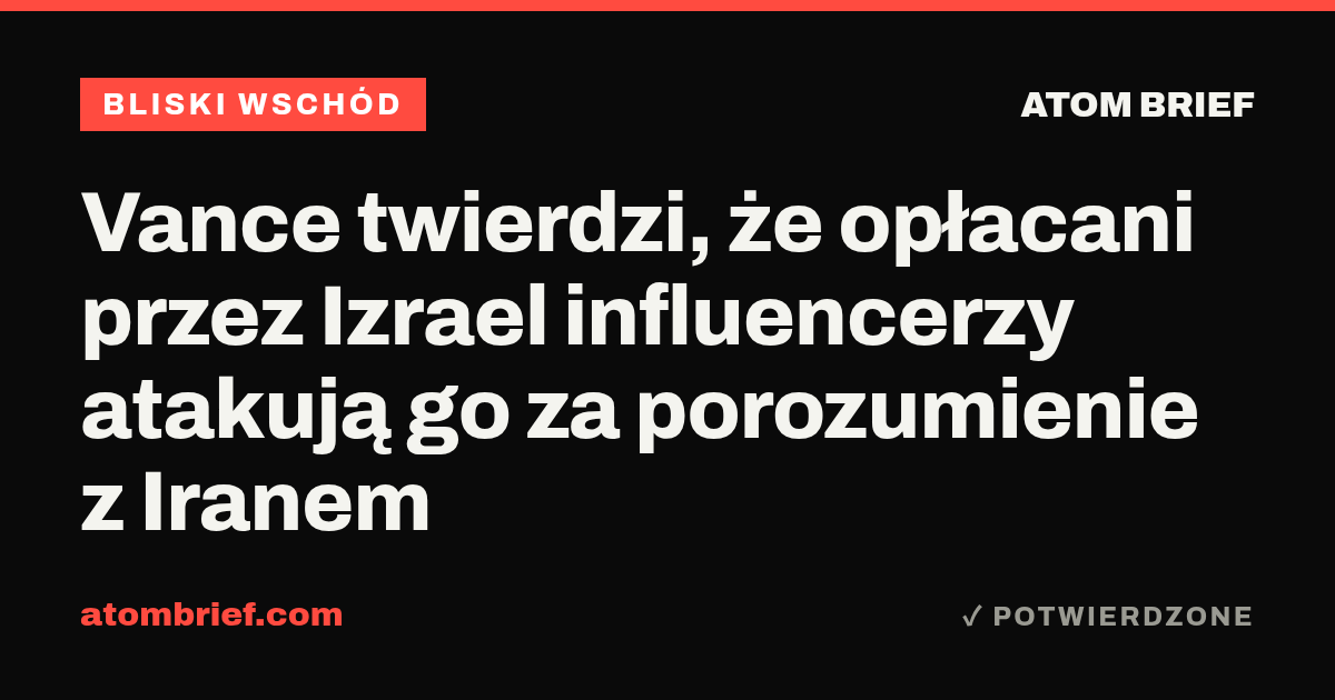 Vance twierdzi, że opłacani przez Izrael influencerzy atakują go za porozumienie z Iranem