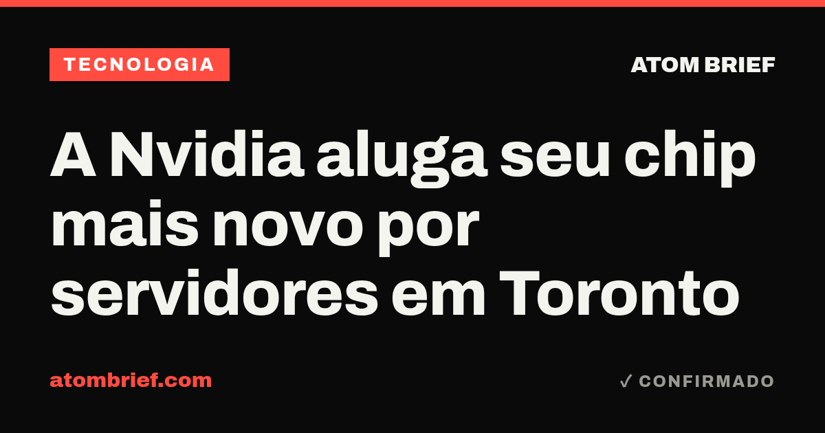 A Nvidia aluga seu chip mais novo por servidores em Toronto