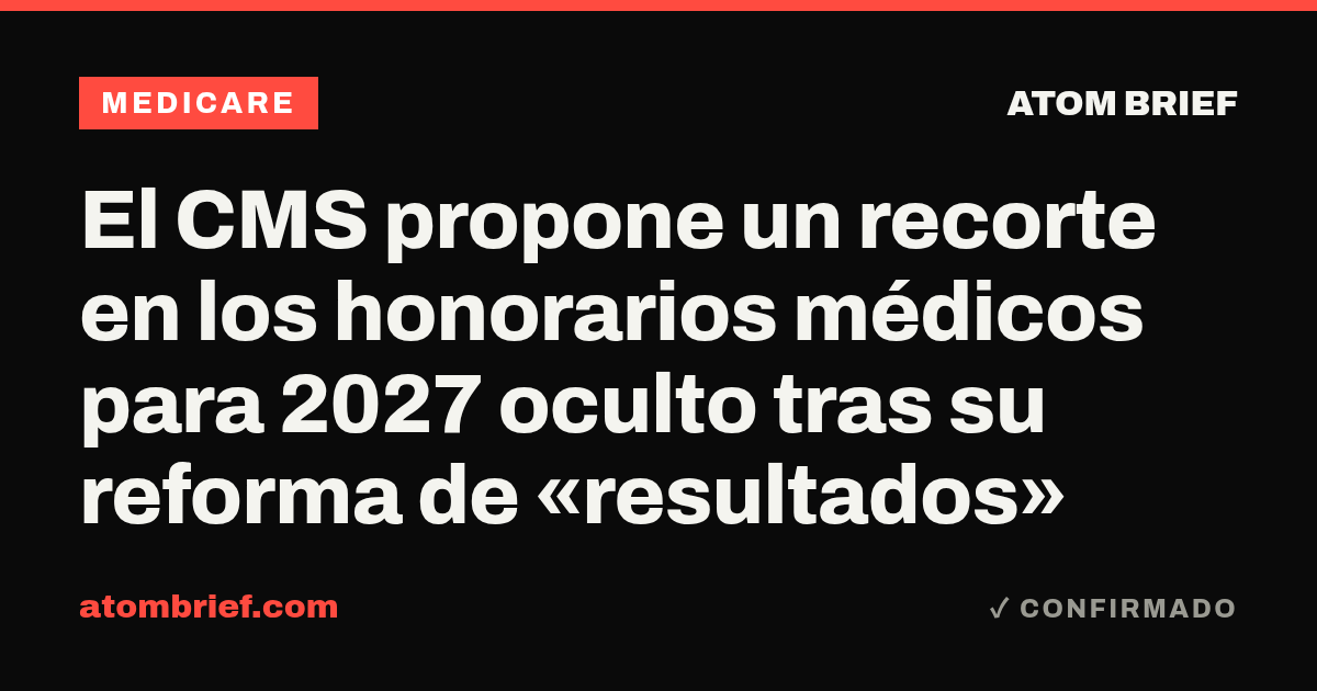 El CMS propone un recorte en los honorarios médicos para 2027 oculto tras su reforma de «resultados»