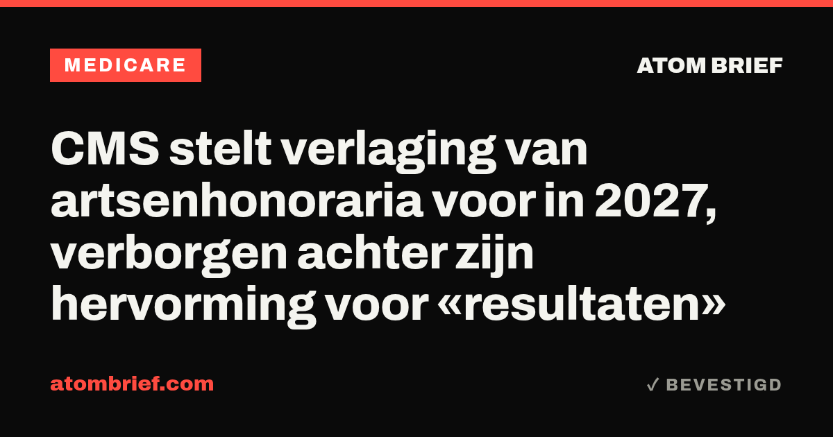 CMS stelt verlaging van artsenhonoraria voor in 2027, verborgen achter zijn hervorming voor «resultaten»
