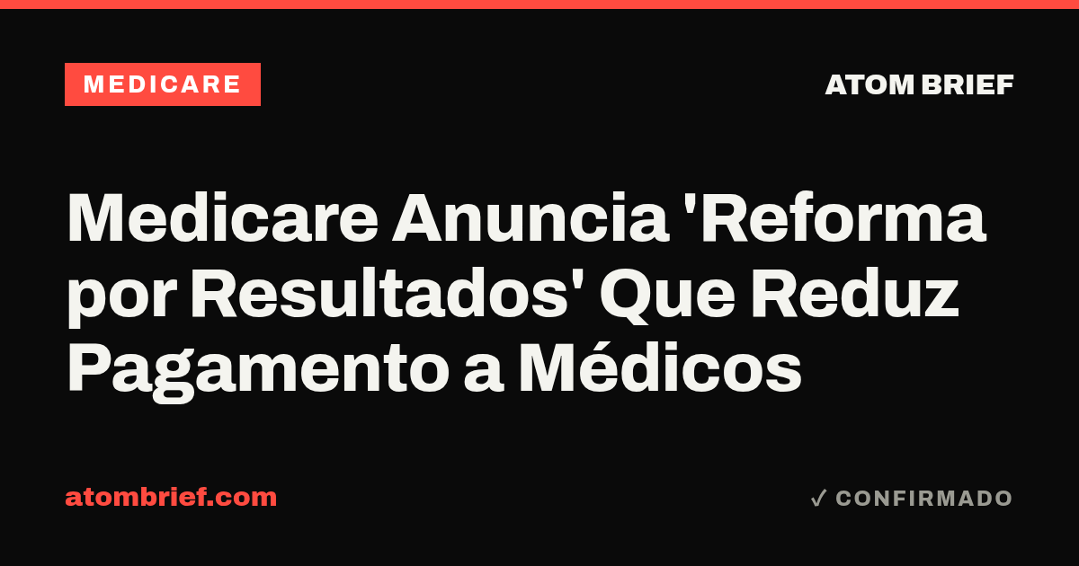Medicare Anuncia 'Reforma por Resultados' Que Reduz Pagamento a Médicos