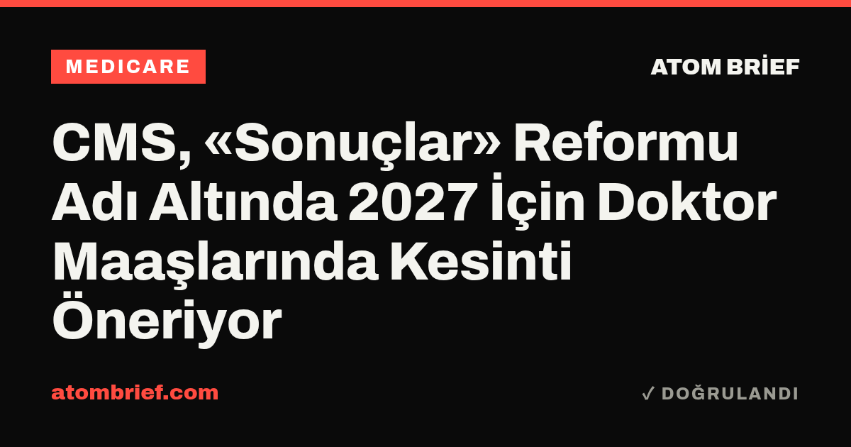 CMS, «Sonuçlar» Reformu Adı Altında 2027 İçin Doktor Maaşlarında Kesinti Öneriyor