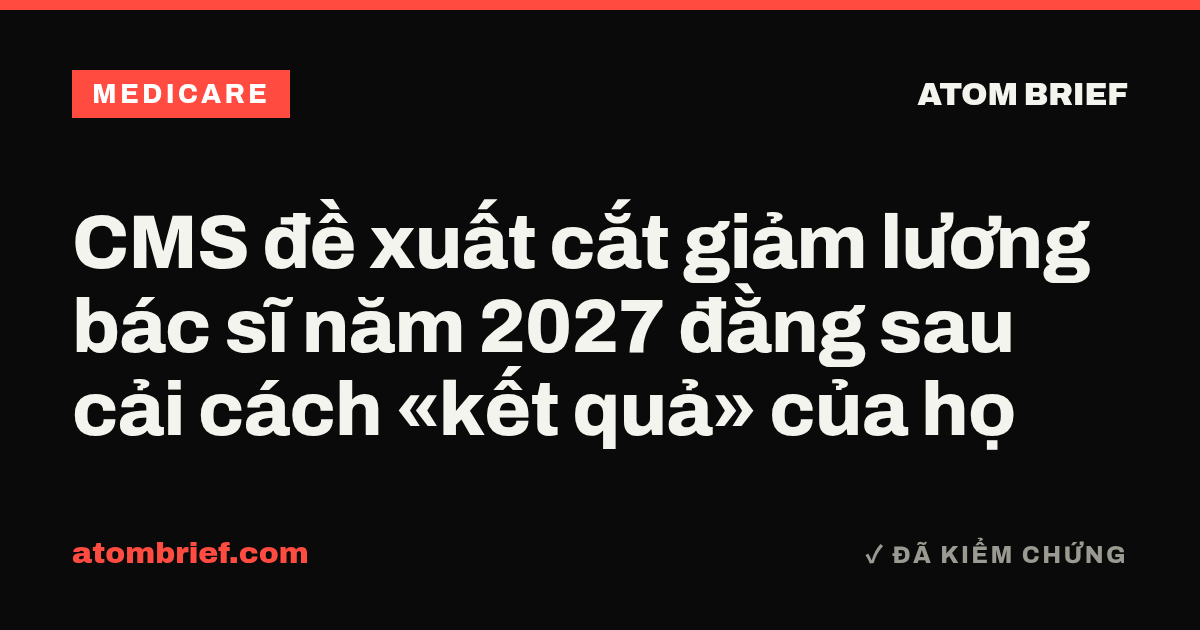 CMS đề xuất cắt giảm lương bác sĩ năm 2027 đằng sau cải cách «kết quả» của họ