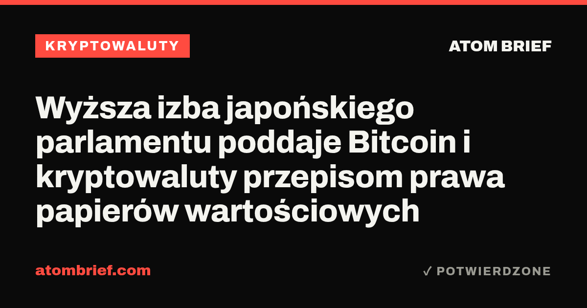 Wyższa izba japońskiego parlamentu poddaje Bitcoin i kryptowaluty przepisom prawa papierów wartościowych