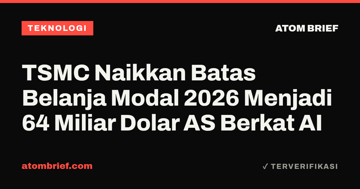 TSMC Naikkan Batas Belanja Modal 2026 Menjadi 64 Miliar Dolar AS Berkat AI