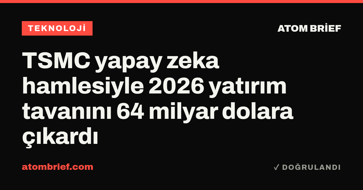TSMC yapay zeka hamlesiyle 2026 yatırım tavanını 64 milyar dolara çıkardı
