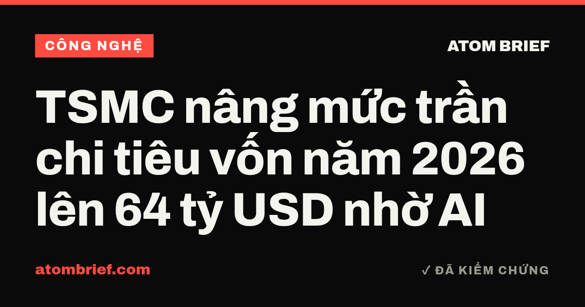 TSMC nâng mức trần chi tiêu vốn năm 2026 lên 64 tỷ USD nhờ AI