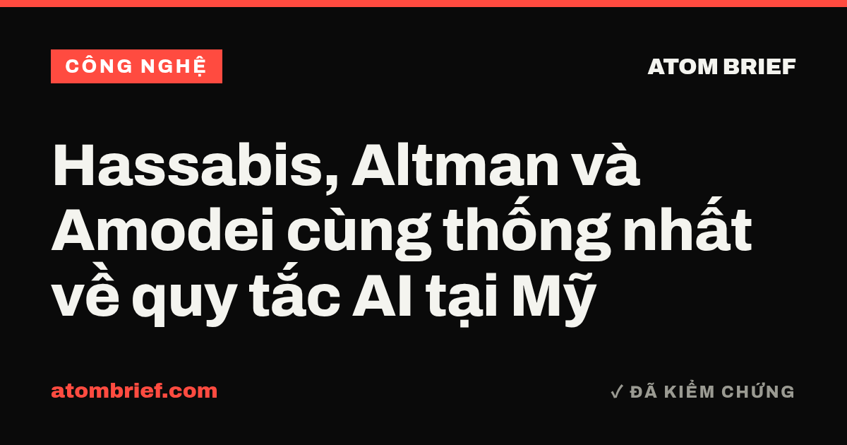Hassabis, Altman và Amodei cùng thống nhất về quy tắc AI tại Mỹ