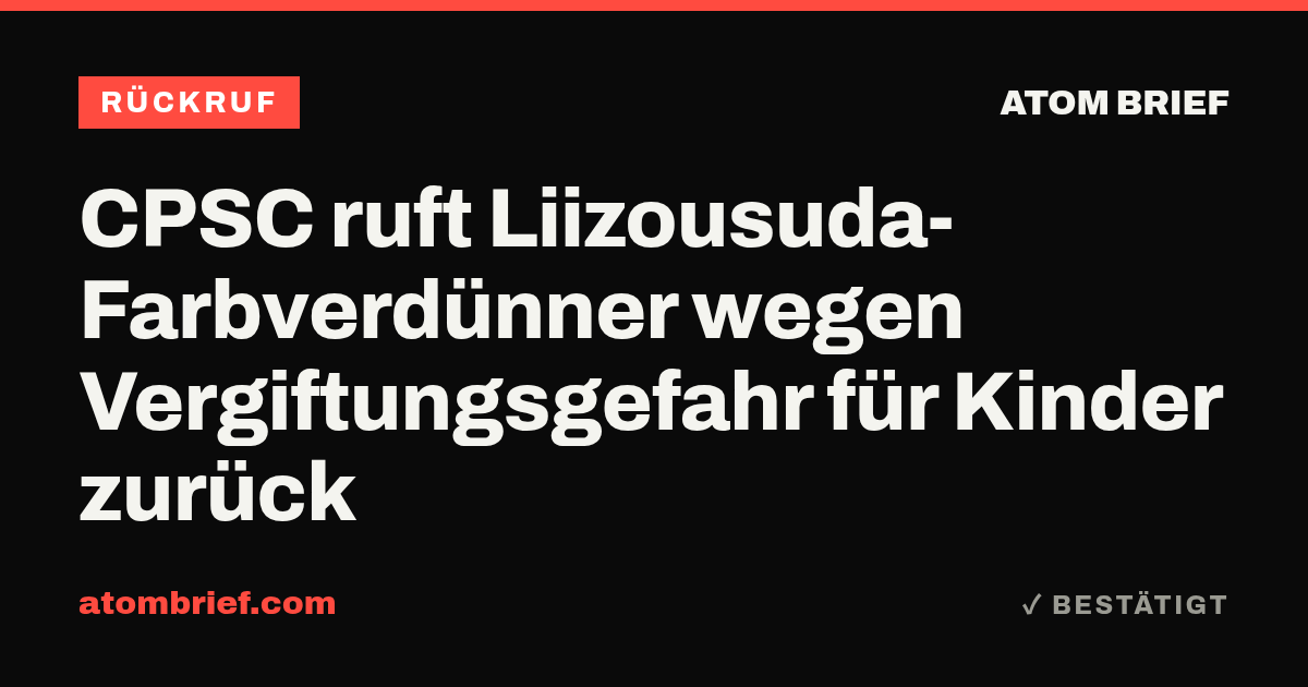 CPSC ruft Liizousuda-Farbverdünner wegen Vergiftungsgefahr für Kinder zurück