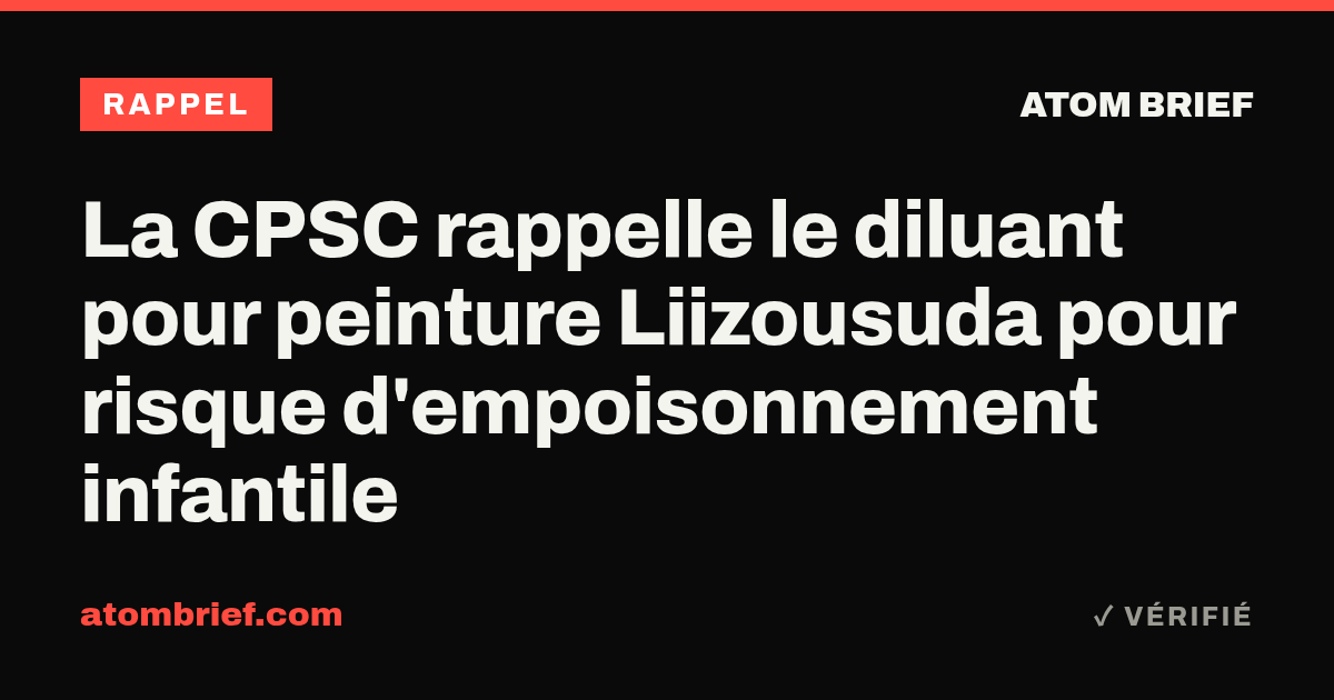 La CPSC rappelle le diluant pour peinture Liizousuda pour risque d'empoisonnement infantile