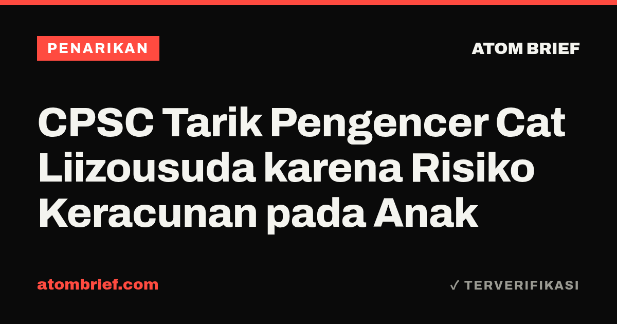 CPSC Tarik Pengencer Cat Liizousuda karena Risiko Keracunan pada Anak