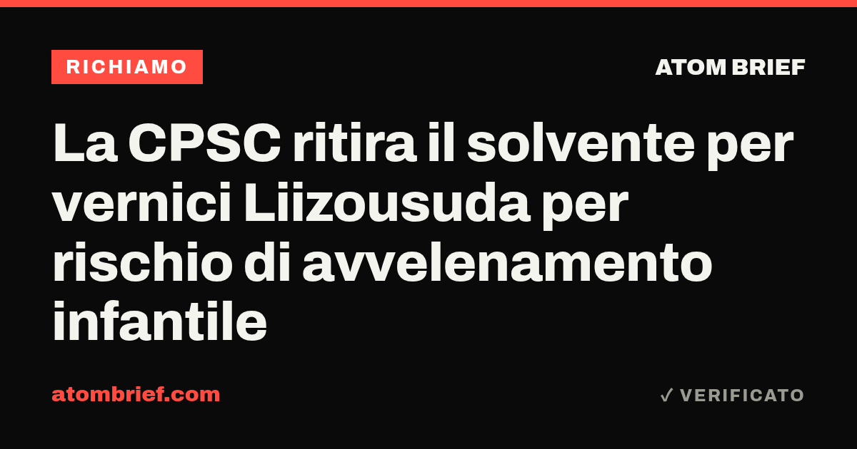 La CPSC ritira il solvente per vernici Liizousuda per rischio di avvelenamento infantile