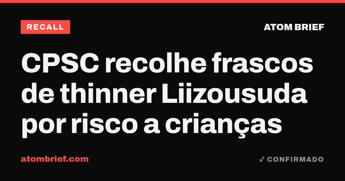 CPSC recolhe frascos de thinner Liizousuda por risco a crianças