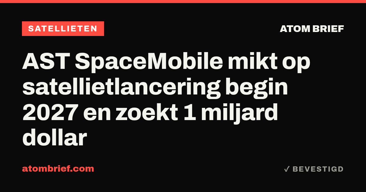 AST SpaceMobile mikt op satellietlancering begin 2027 en zoekt 1 miljard dollar