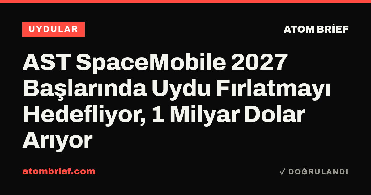 AST SpaceMobile 2027 Başlarında Uydu Fırlatmayı Hedefliyor, 1 Milyar Dolar Arıyor