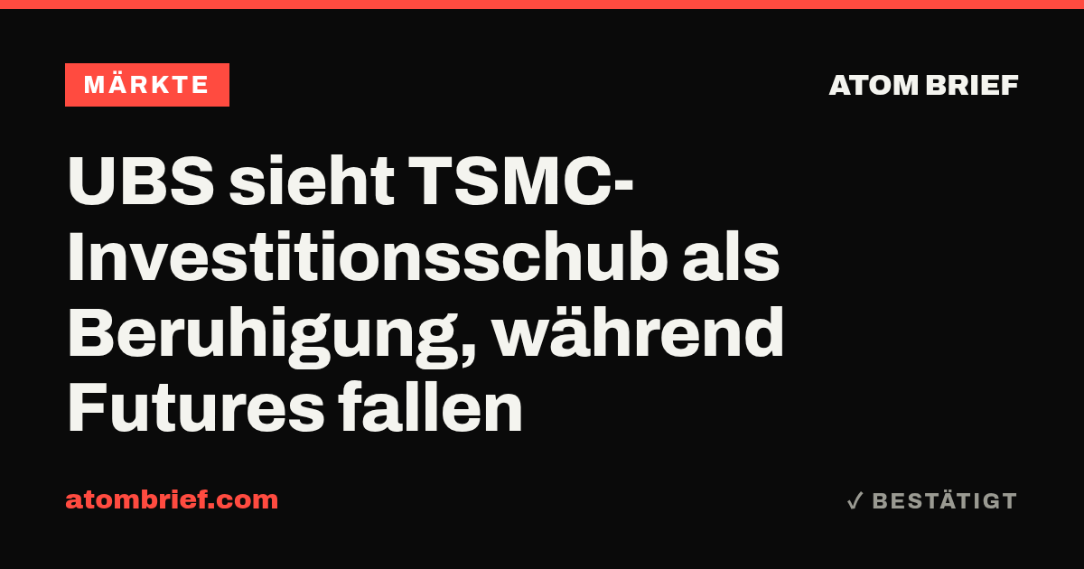 UBS sieht TSMC-Investitionsschub als Beruhigung, während Futures fallen