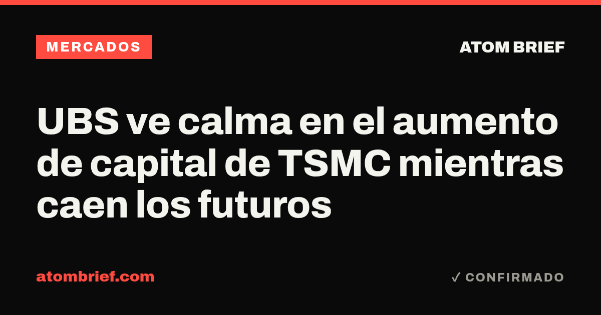 UBS ve calma en el aumento de capital de TSMC mientras caen los futuros