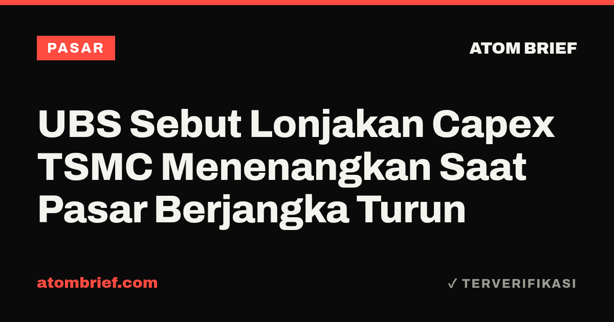 UBS Sebut Lonjakan Capex TSMC Menenangkan Saat Pasar Berjangka Turun