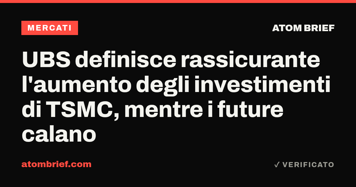 UBS definisce rassicurante l'aumento degli investimenti di TSMC, mentre i future calano