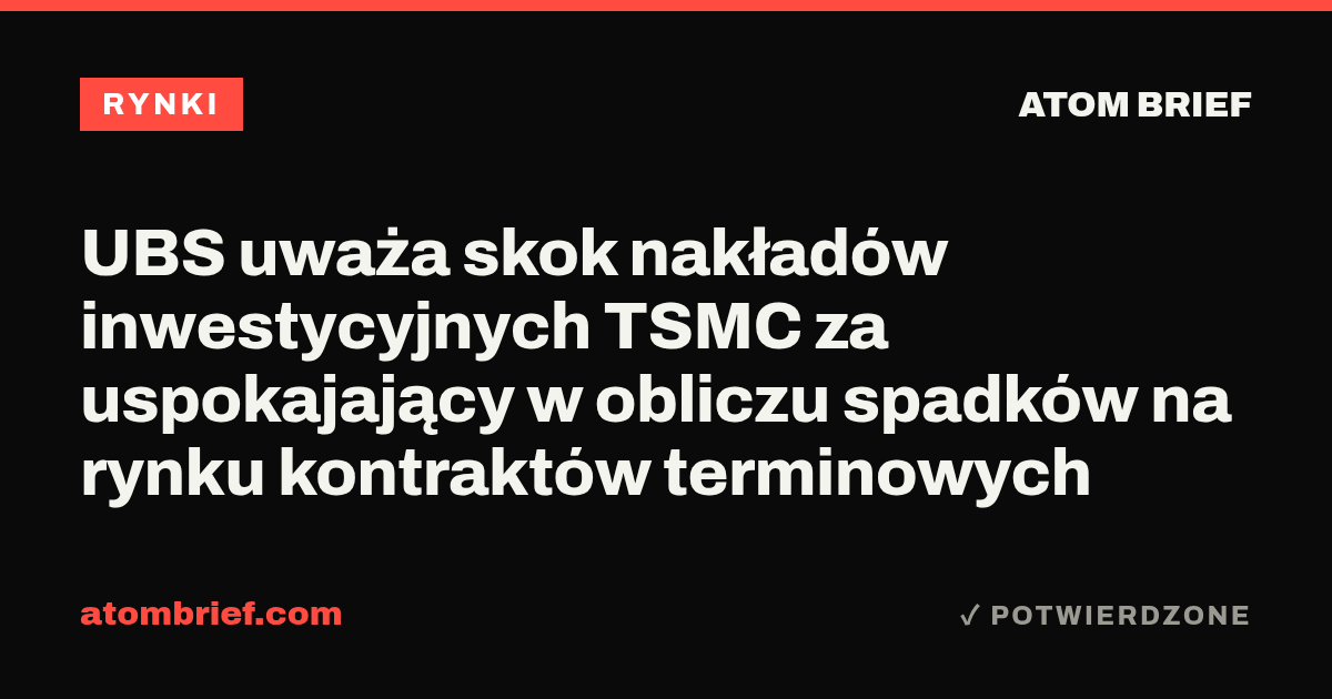 UBS uważa skok nakładów inwestycyjnych TSMC za uspokajający w obliczu spadków na rynku kontraktów terminowych