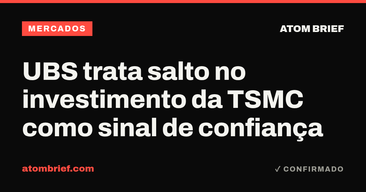 UBS trata salto no investimento da TSMC como sinal de confiança