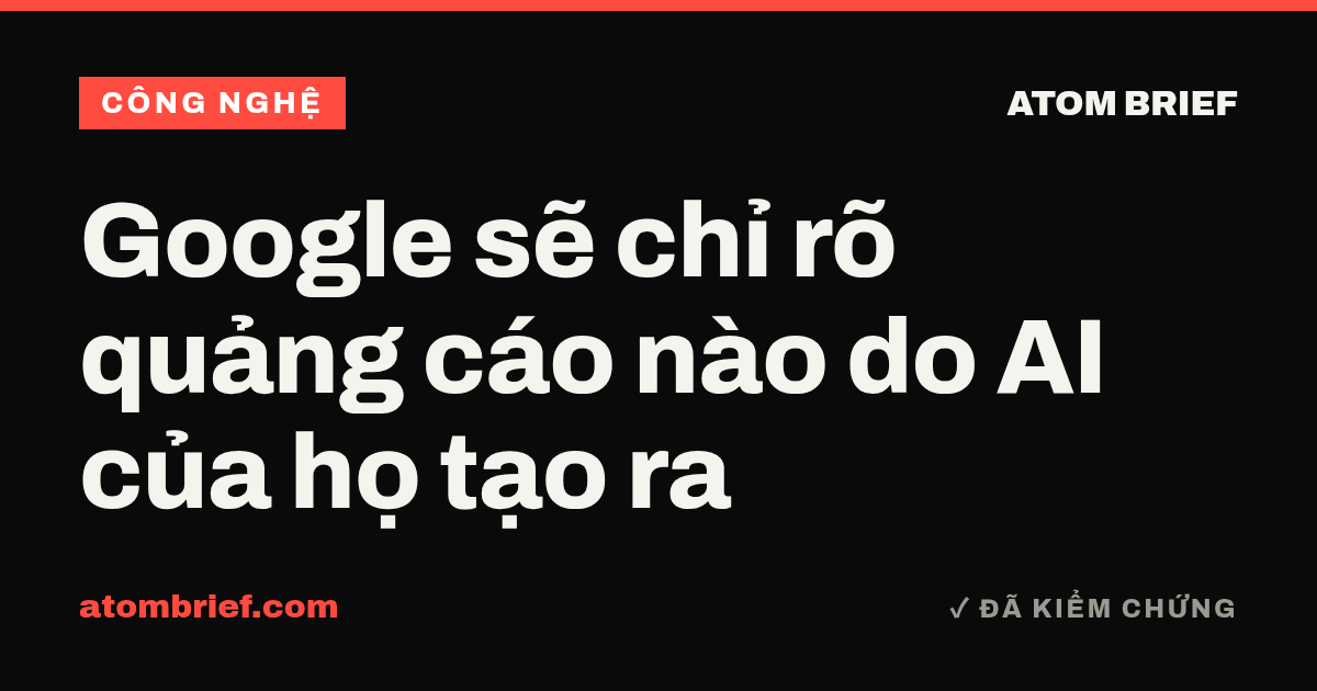 Google sẽ chỉ rõ quảng cáo nào do AI của họ tạo ra
