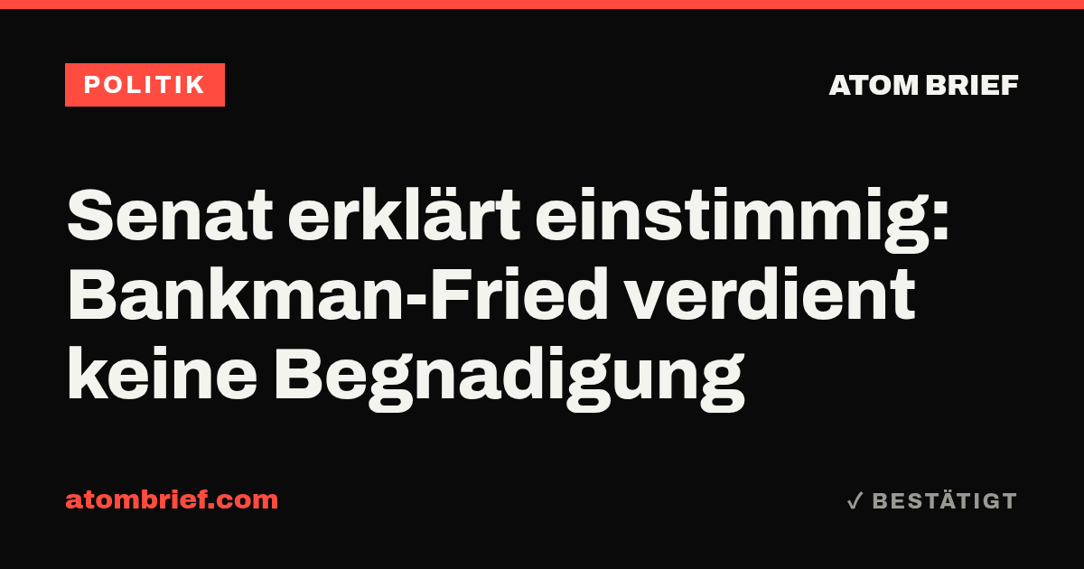 Senat erklärt einstimmig: Bankman-Fried verdient keine Begnadigung
