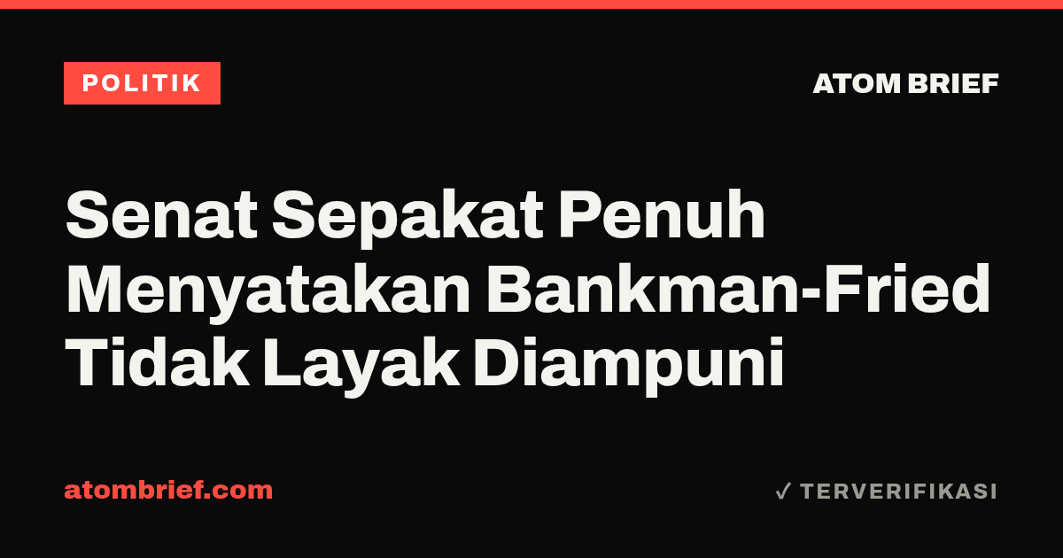 Senat Sepakat Penuh Menyatakan Bankman-Fried Tidak Layak Diampuni