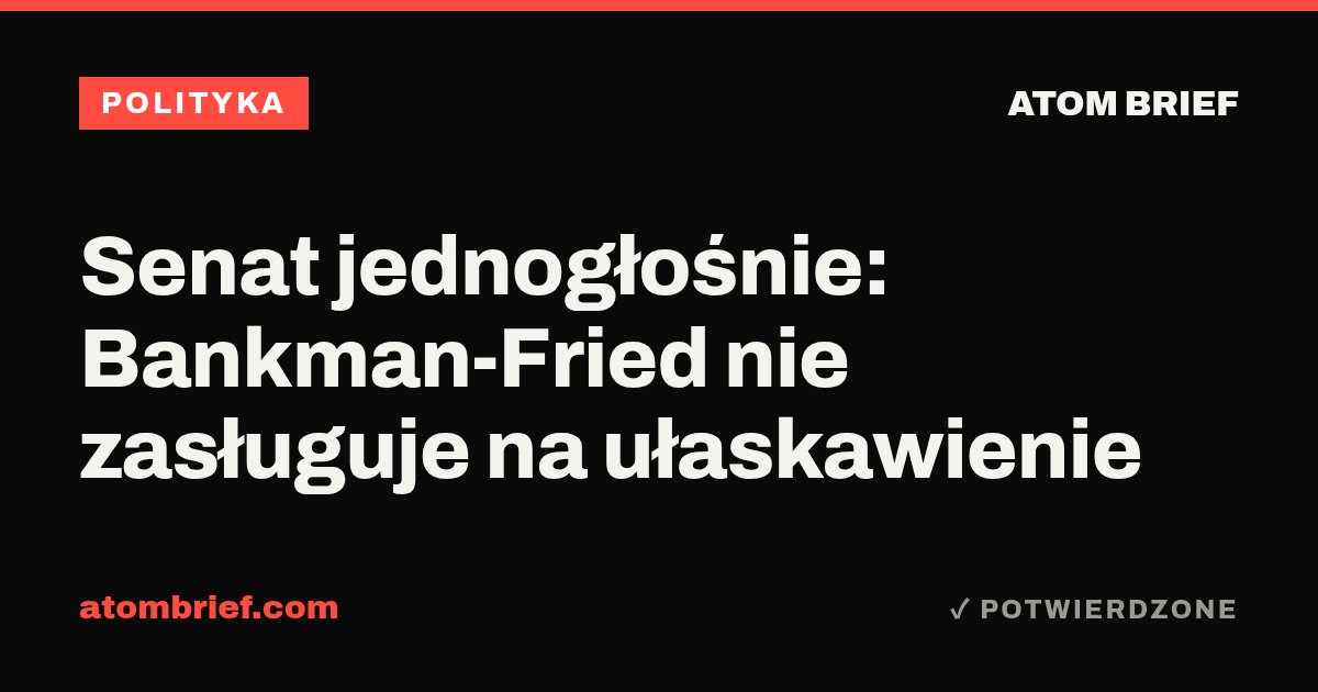 Senat jednogłośnie: Bankman-Fried nie zasługuje na ułaskawienie