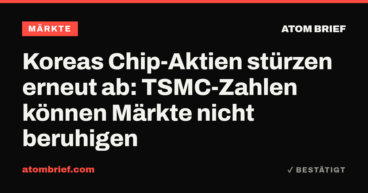 Koreas Chip-Aktien stürzen erneut ab: TSMC-Zahlen können Märkte nicht beruhigen