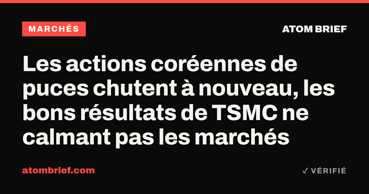 Les actions coréennes de puces chutent à nouveau, les bons résultats de TSMC ne calmant pas les marchés