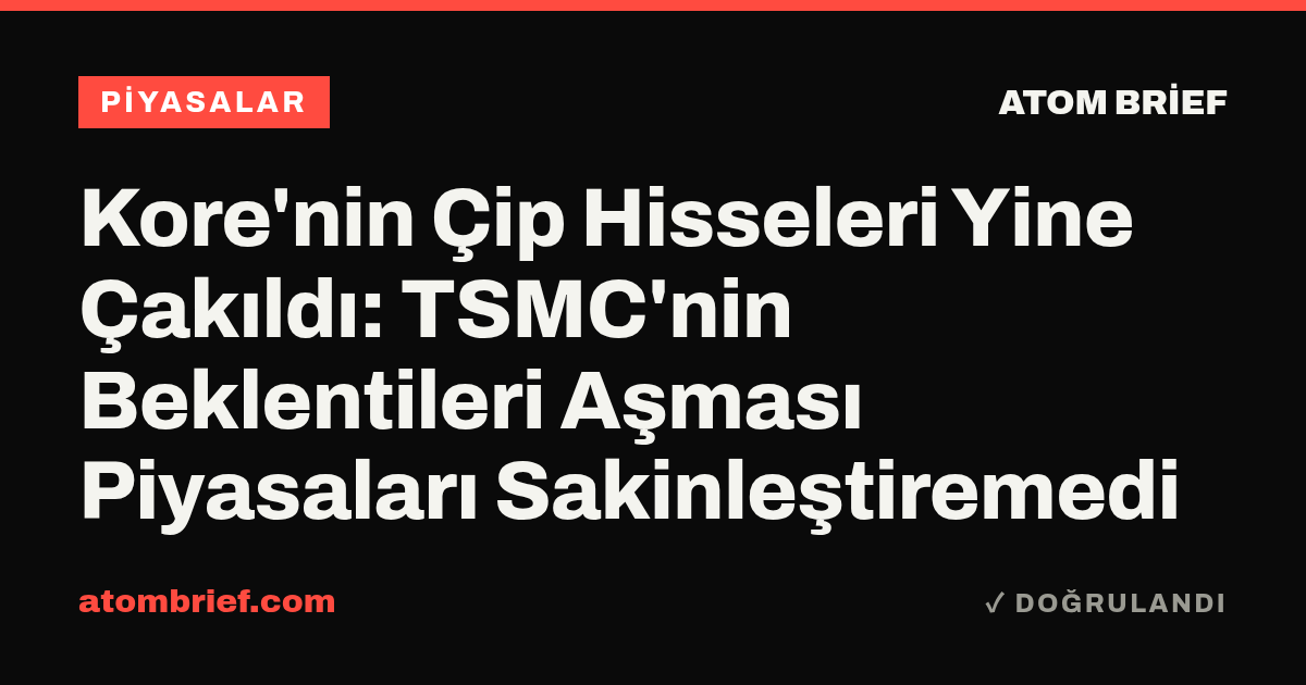 Kore'nin Çip Hisseleri Yine Çakıldı: TSMC'nin Beklentileri Aşması Piyasaları Sakinleştiremedi