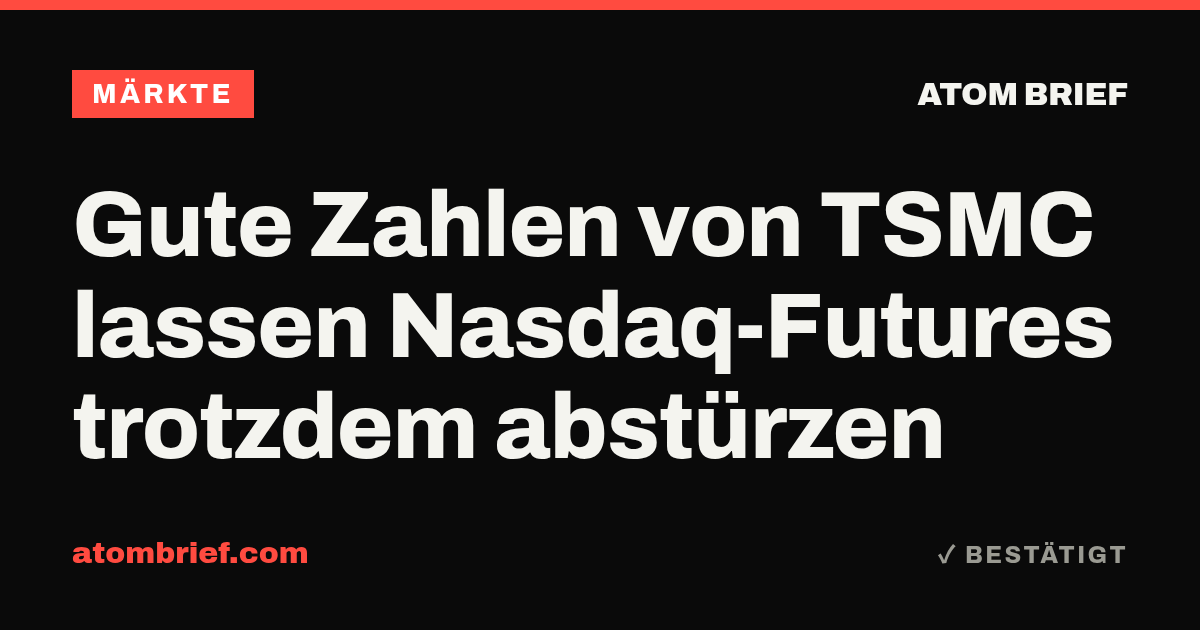 Gute Zahlen von TSMC lassen Nasdaq-Futures trotzdem abstürzen