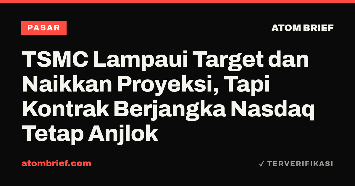 TSMC Lampaui Target dan Naikkan Proyeksi, Tapi Kontrak Berjangka Nasdaq Tetap Anjlok