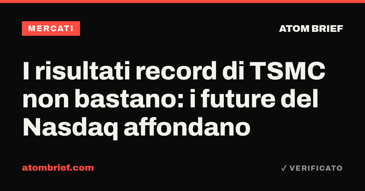 I risultati record di TSMC non bastano: i future del Nasdaq affondano