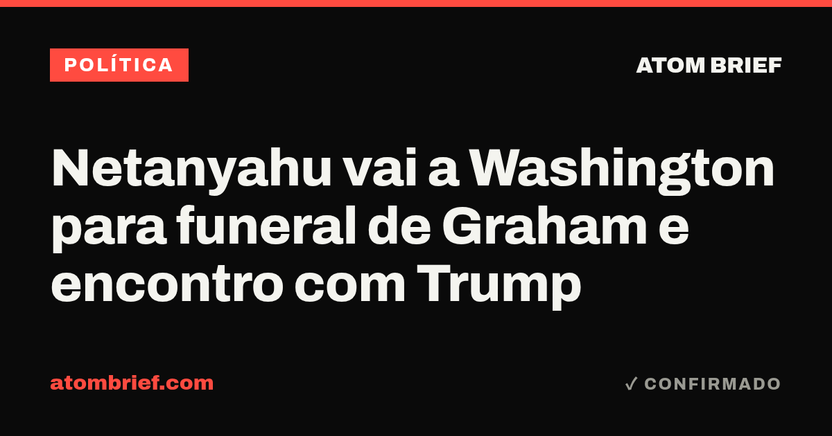 Netanyahu vai a Washington para funeral de Graham e encontro com Trump