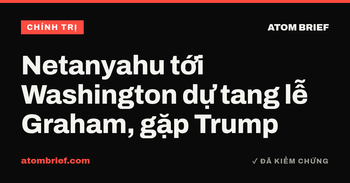Netanyahu tới Washington dự tang lễ Graham, gặp Trump