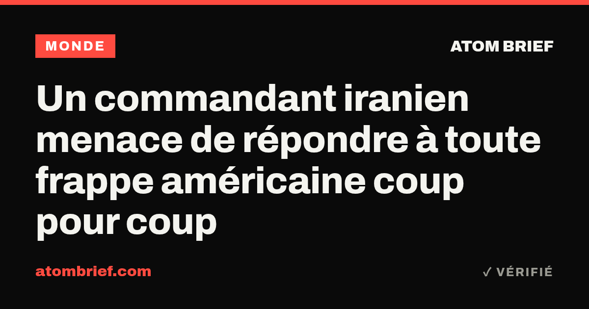 Un commandant iranien menace de répondre à toute frappe américaine coup pour coup