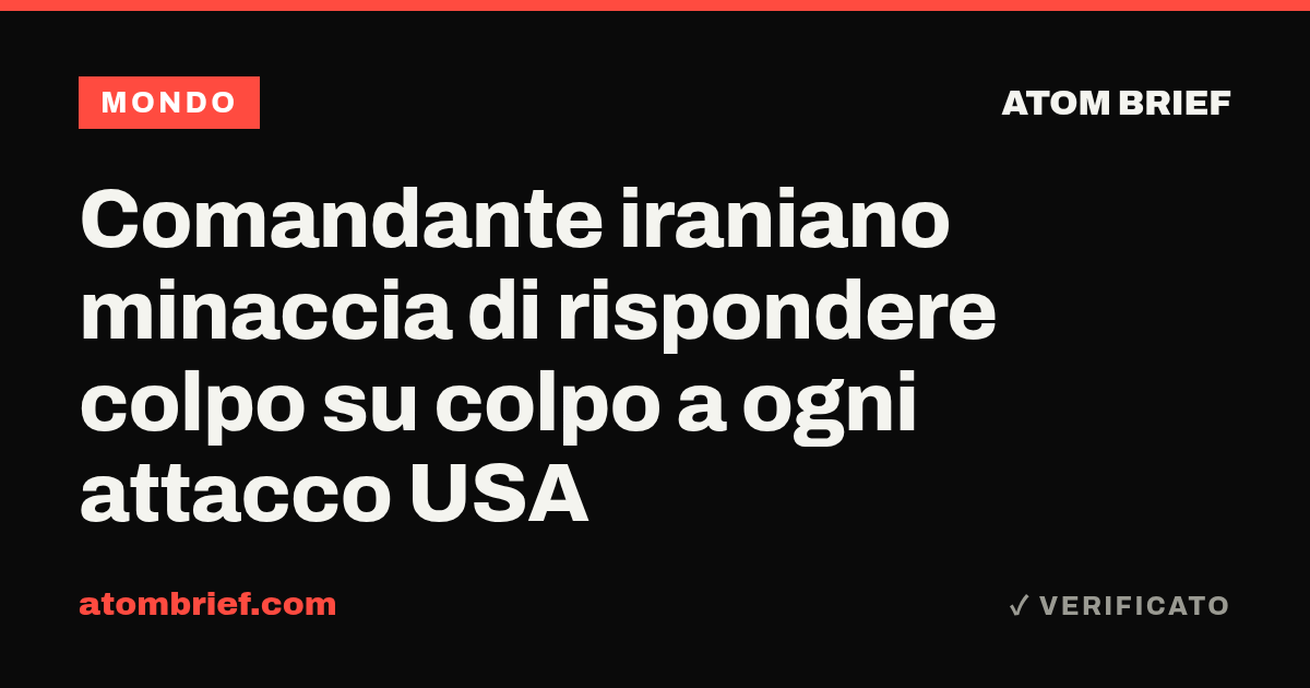 Comandante iraniano minaccia di rispondere colpo su colpo a ogni attacco USA
