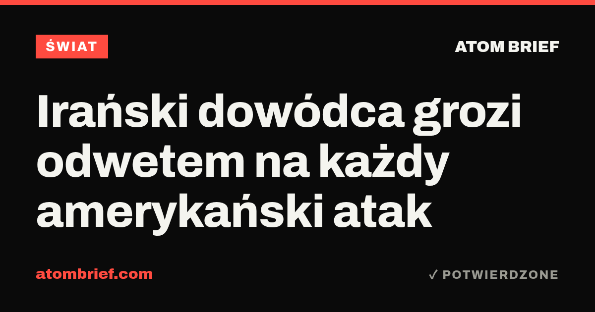 Irański dowódca grozi odwetem na każdy amerykański atak